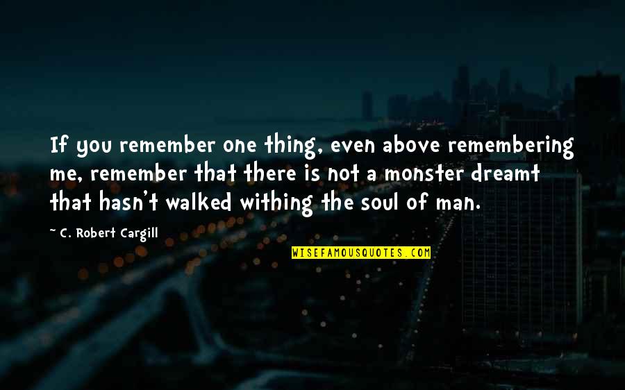 Just Remember One Thing Quotes By C. Robert Cargill: If you remember one thing, even above remembering