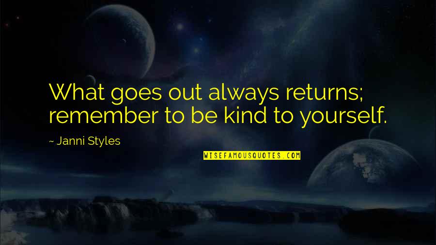 Just Remember That I'll Always Love You Quotes By Janni Styles: What goes out always returns; remember to be