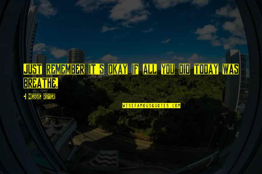 Just Remember To Breathe Quotes By Meggie Royer: Just remember it's okay if all you did Just Remember To Breathe Quotes By Meggie Royer: Just remember it's okay if all you did