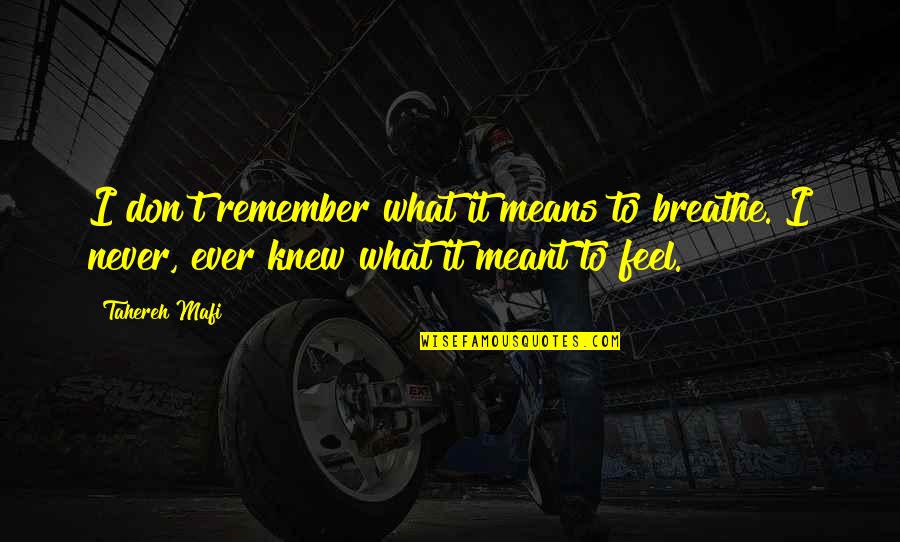 Just Remember To Breathe Quotes By Tahereh Mafi: I don't remember what it means to breathe.