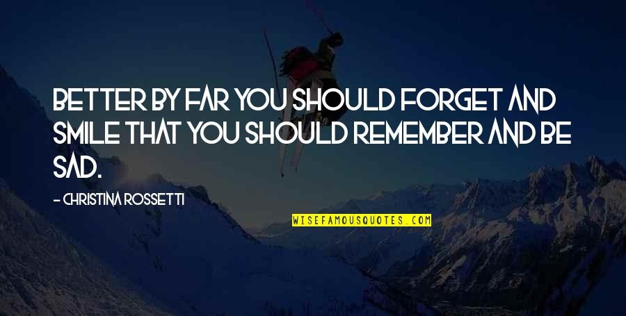 Just Remember To Smile Quotes By Christina Rossetti: Better by far you should forget and smile