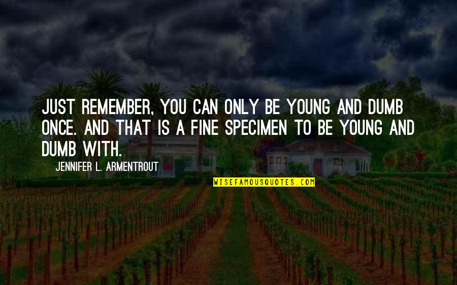 Just Remember You Quotes By Jennifer L. Armentrout: Just remember, you can only be young and