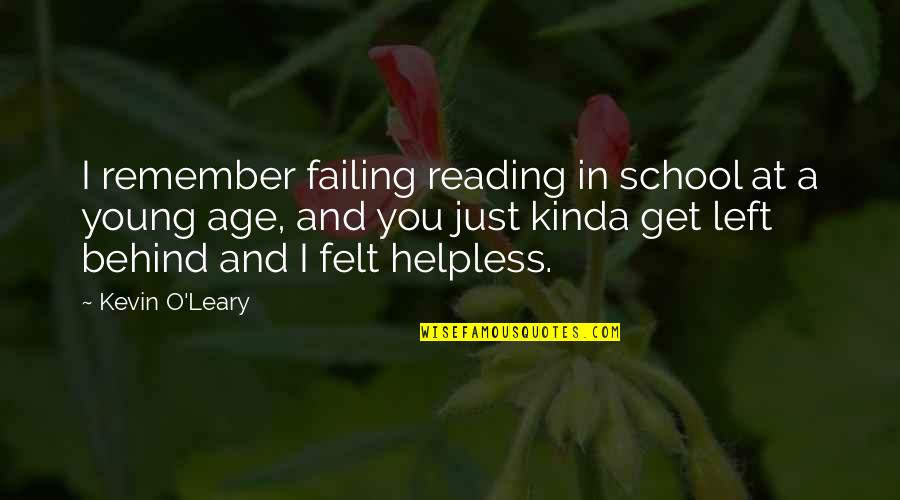 Just Remember You Quotes By Kevin O'Leary: I remember failing reading in school at a