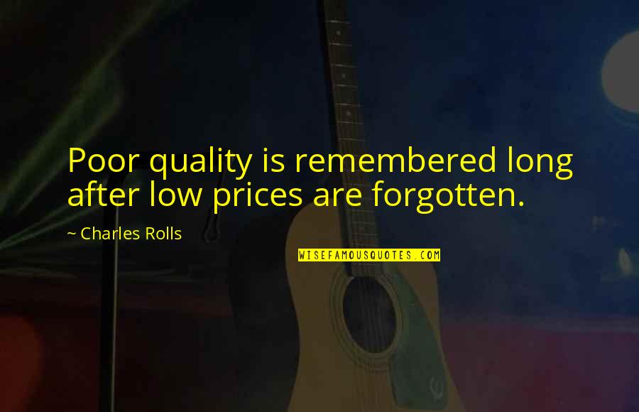 Just Remembered You Quotes By Charles Rolls: Poor quality is remembered long after low prices