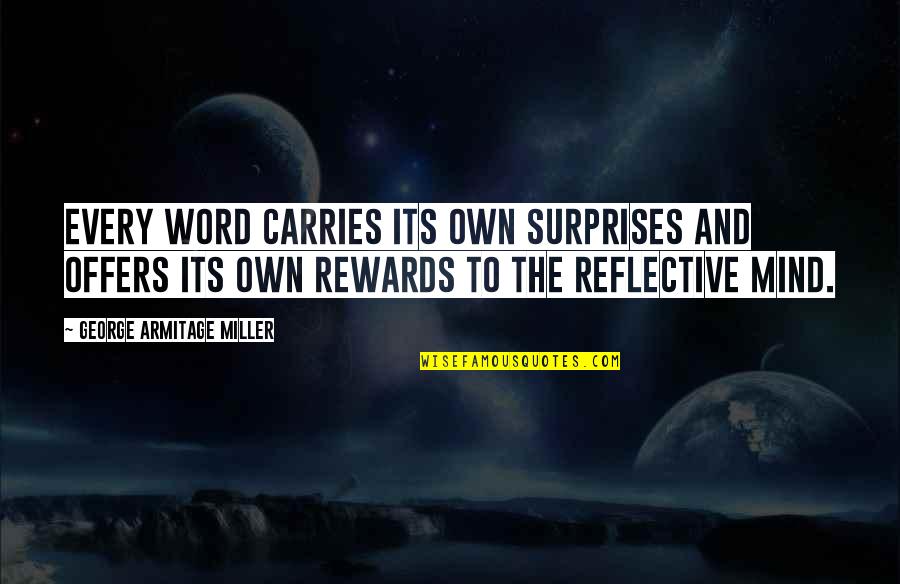 Just Rewards Quotes By George Armitage Miller: Every word carries its own surprises and offers