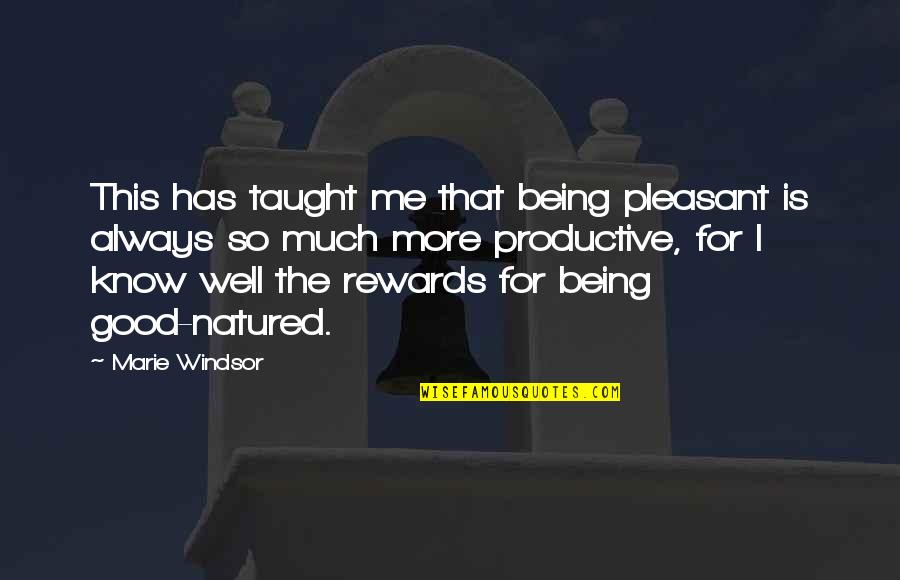 Just Rewards Quotes By Marie Windsor: This has taught me that being pleasant is