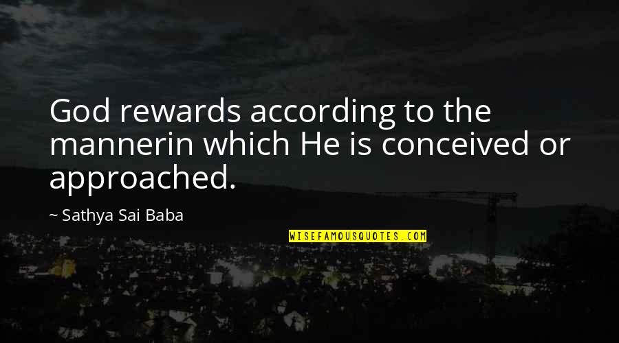 Just Rewards Quotes By Sathya Sai Baba: God rewards according to the mannerin which He