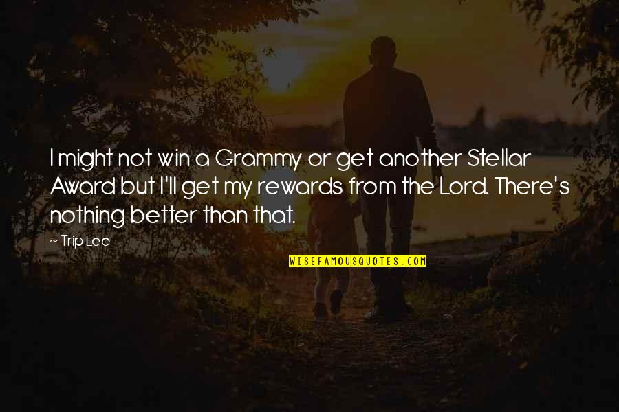 Just Rewards Quotes By Trip Lee: I might not win a Grammy or get