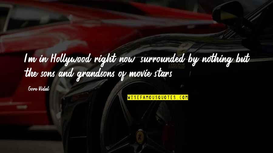 Just Right Movie Quotes By Gore Vidal: I'm in Hollywood right now, surrounded by nothing Just Right Movie Quotes By Gore Vidal: I'm in Hollywood right now, surrounded by nothing