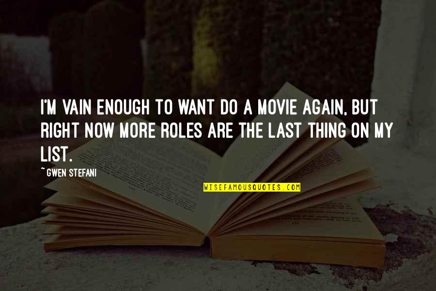 Just Right Movie Quotes By Gwen Stefani: I'm vain enough to want do a movie Just Right Movie Quotes By Gwen Stefani: I'm vain enough to want do a movie