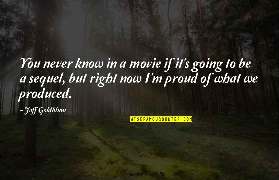Just Right Movie Quotes By Jeff Goldblum: You never know in a movie if it's Just Right Movie Quotes By Jeff Goldblum: You never know in a movie if it's