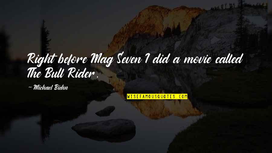 Just Right Movie Quotes By Michael Biehn: Right before Mag Seven I did a movie Just Right Movie Quotes By Michael Biehn: Right before Mag Seven I did a movie