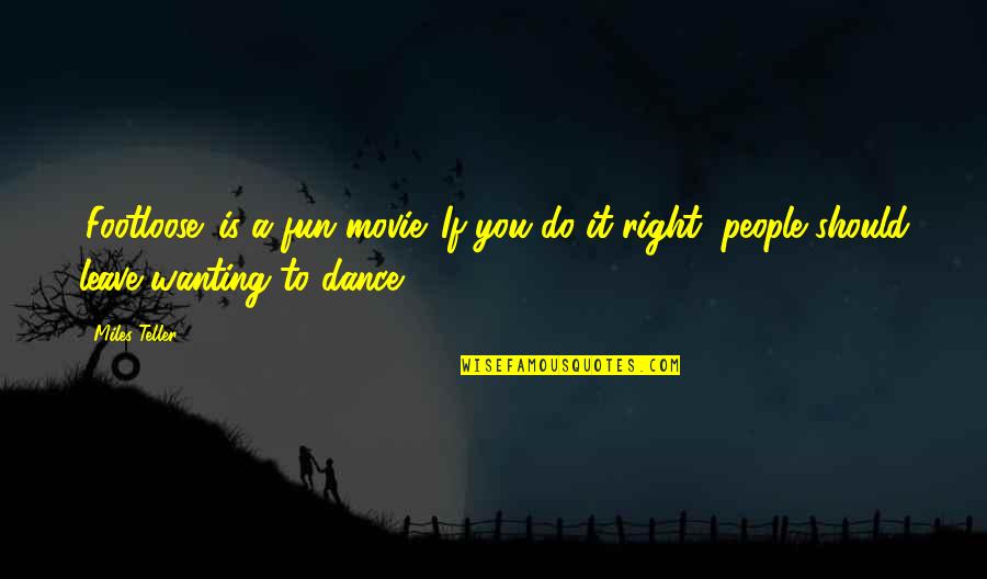 Just Right Movie Quotes By Miles Teller: 'Footloose' is a fun movie. If you do Just Right Movie Quotes By Miles Teller: 'Footloose' is a fun movie. If you do