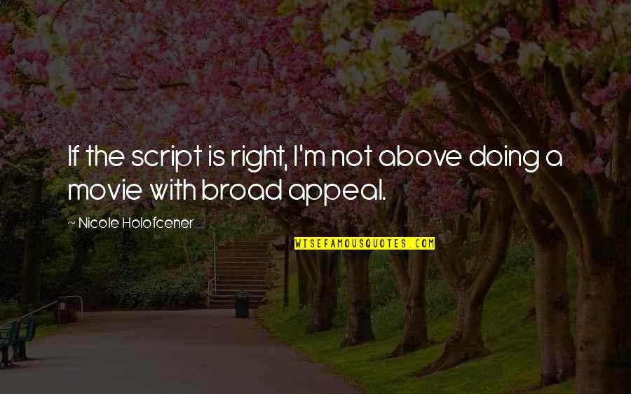 Just Right Movie Quotes By Nicole Holofcener: If the script is right, I'm not above Just Right Movie Quotes By Nicole Holofcener: If the script is right, I'm not above
