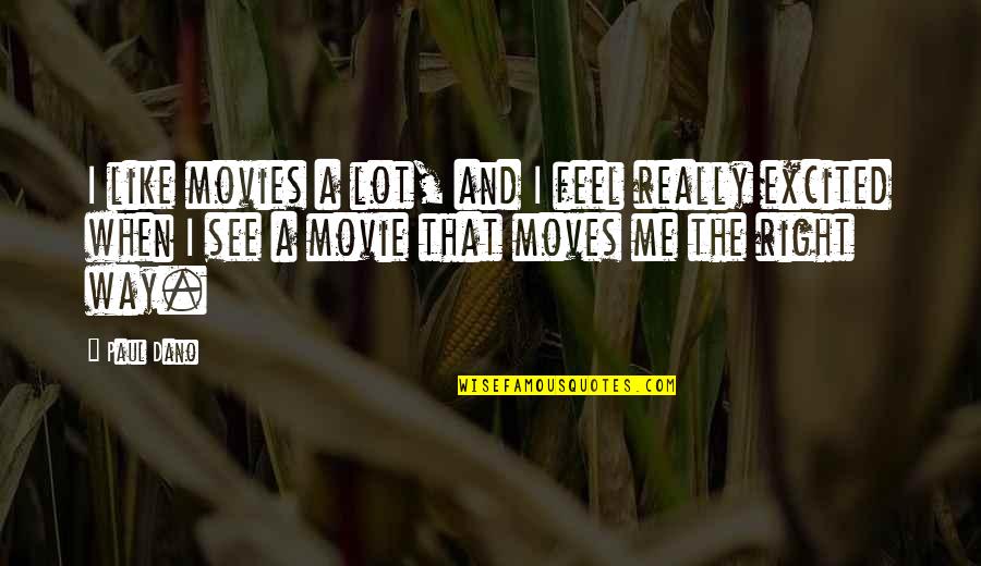 Just Right Movie Quotes By Paul Dano: I like movies a lot, and I feel Just Right Movie Quotes By Paul Dano: I like movies a lot, and I feel