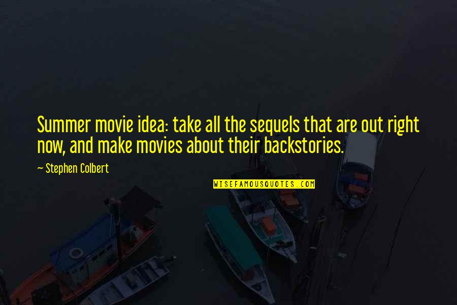 Just Right Movie Quotes By Stephen Colbert: Summer movie idea: take all the sequels that Just Right Movie Quotes By Stephen Colbert: Summer movie idea: take all the sequels that