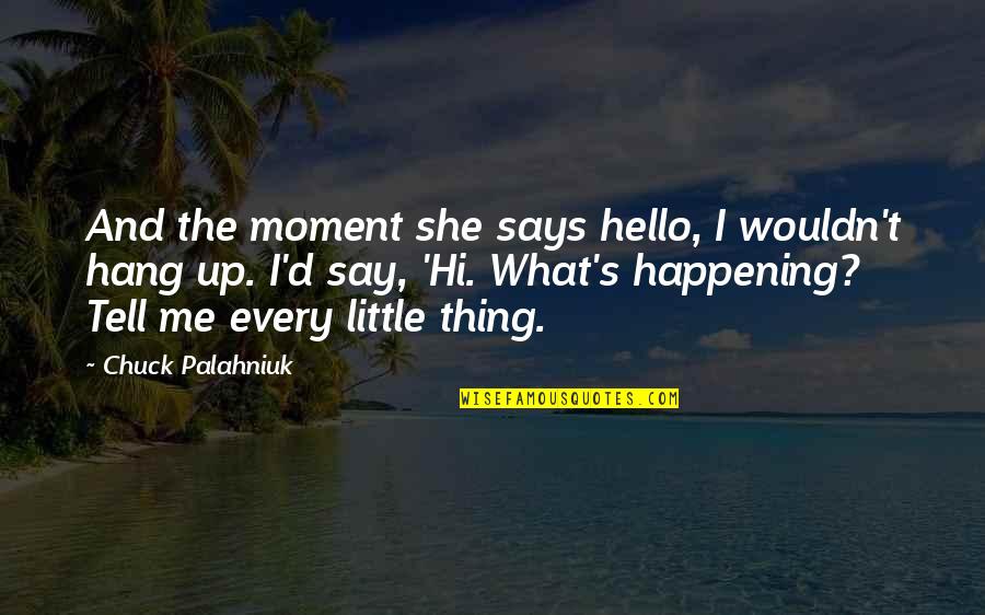 Just Say Hello Quotes By Chuck Palahniuk: And the moment she says hello, I wouldn't