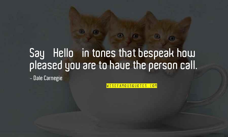 Just Say Hello Quotes By Dale Carnegie: Say 'Hello' in tones that bespeak how pleased