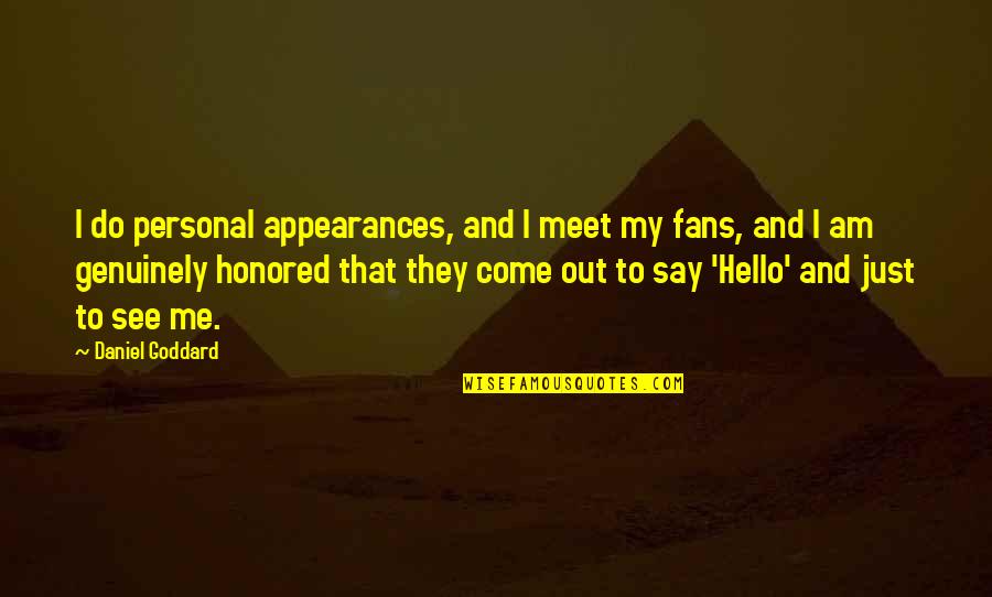 Just Say Hello Quotes By Daniel Goddard: I do personal appearances, and I meet my