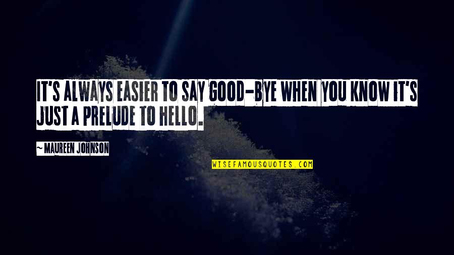 Just Say Hello Quotes By Maureen Johnson: It's always easier to say good-bye when you
