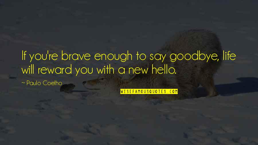 Just Say Hello Quotes By Paulo Coelho: If you're brave enough to say goodbye, life