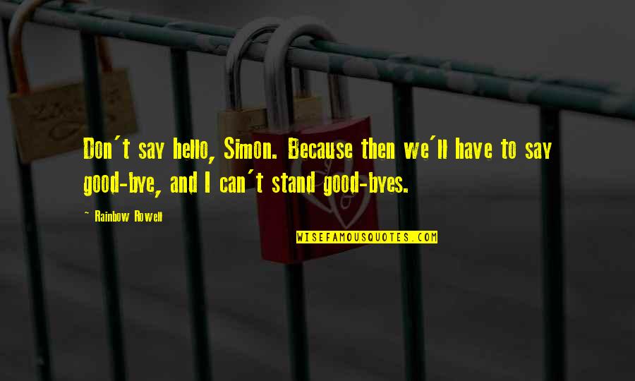 Just Say Hello Quotes By Rainbow Rowell: Don't say hello, Simon. Because then we'll have