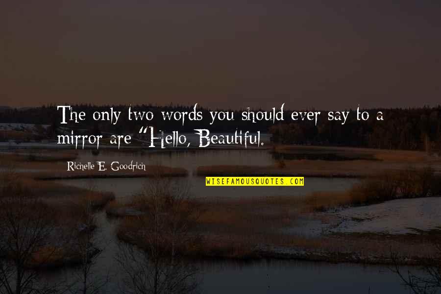 Just Say Hello Quotes By Richelle E. Goodrich: The only two words you should ever say