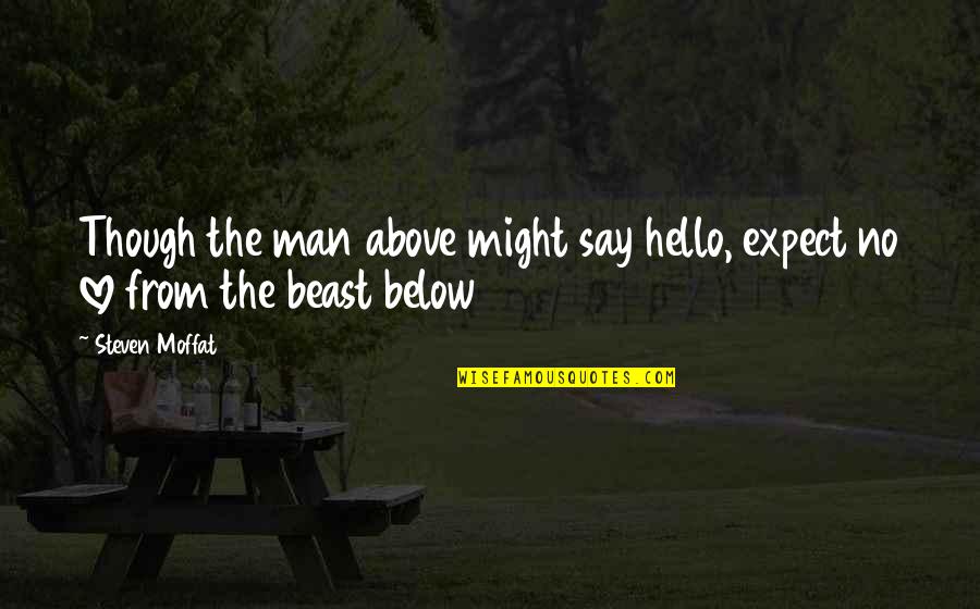 Just Say Hello Quotes By Steven Moffat: Though the man above might say hello, expect