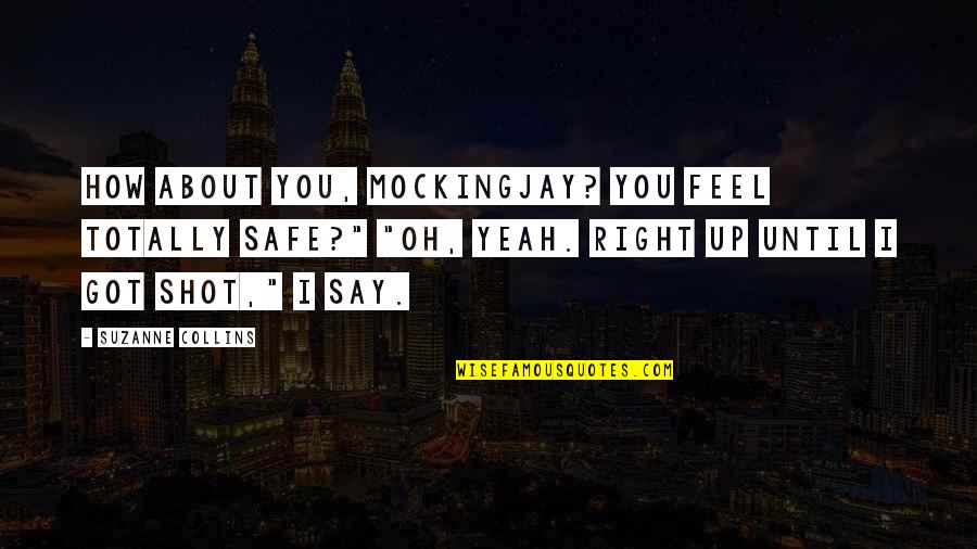 Just Say How You Feel Quotes By Suzanne Collins: How about you, Mockingjay? You feel totally safe?"