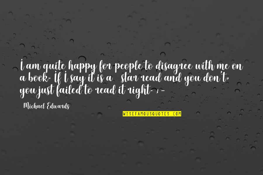 Just Say It Quote Quotes By Michael Edwards: I am quite happy for people to disagree