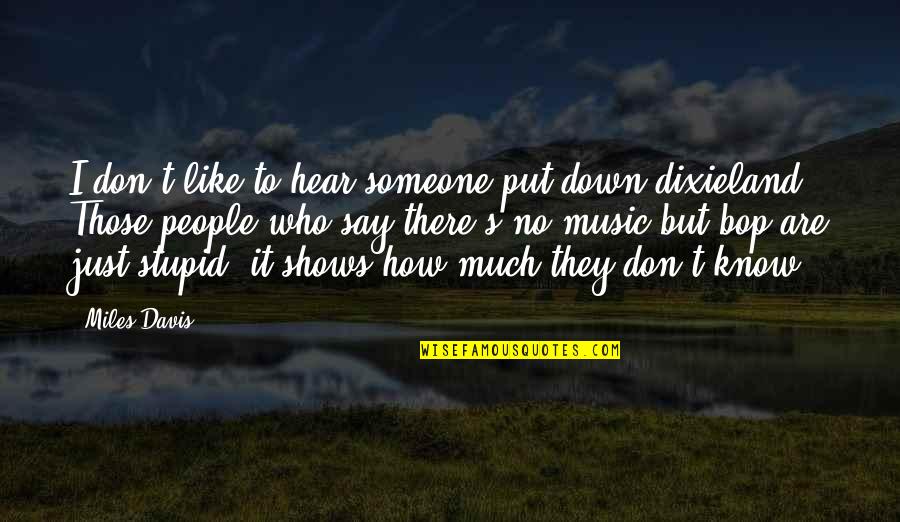 Just Say No Quotes By Miles Davis: I don't like to hear someone put down