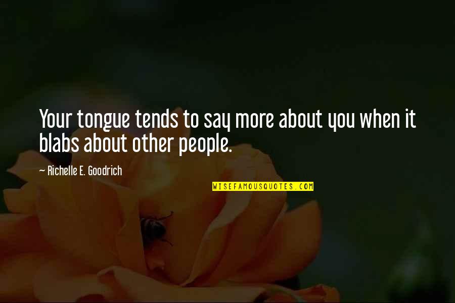 Just Say No To Gossip Quotes By Richelle E. Goodrich: Your tongue tends to say more about you Just Say No To Gossip Quotes By Richelle E. Goodrich: Your tongue tends to say more about you