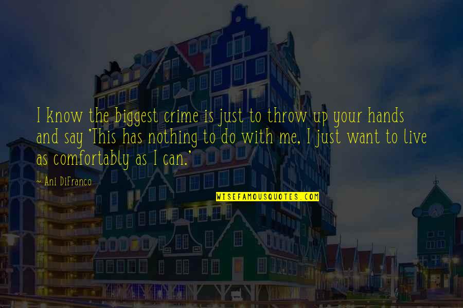 Just Say Nothing Quotes By Ani DiFranco: I know the biggest crime is just to Just Say Nothing Quotes By Ani DiFranco: I know the biggest crime is just to