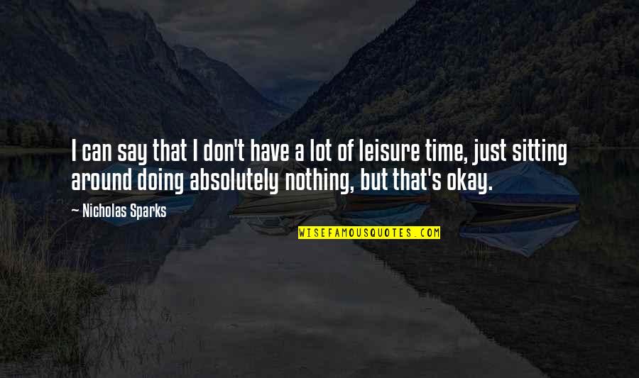 Just Say Nothing Quotes By Nicholas Sparks: I can say that I don't have a Just Say Nothing Quotes By Nicholas Sparks: I can say that I don't have a