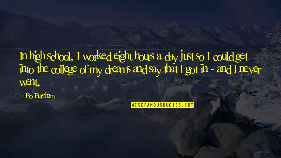 Just Say So Quotes By Bo Burnham: In high school, I worked eight hours a Just Say So Quotes By Bo Burnham: In high school, I worked eight hours a