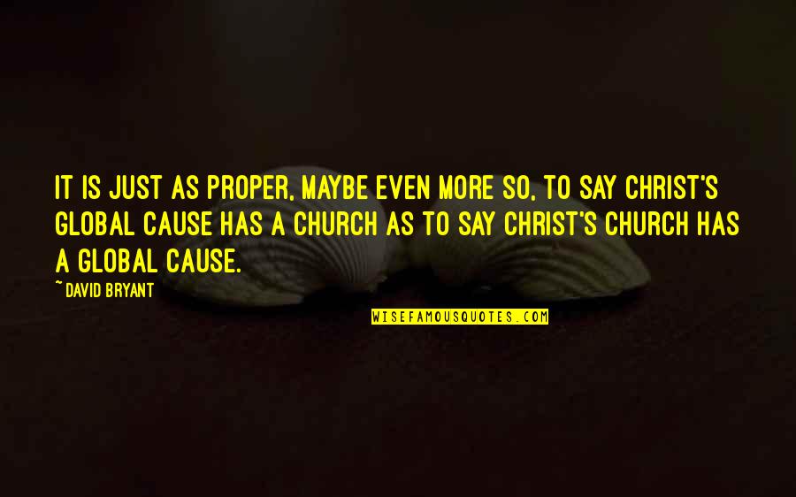 Just Say So Quotes By David Bryant: It is just as proper, maybe even more Just Say So Quotes By David Bryant: It is just as proper, maybe even more
