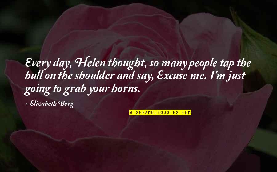 Just Say So Quotes By Elizabeth Berg: Every day, Helen thought, so many people tap Just Say So Quotes By Elizabeth Berg: Every day, Helen thought, so many people tap