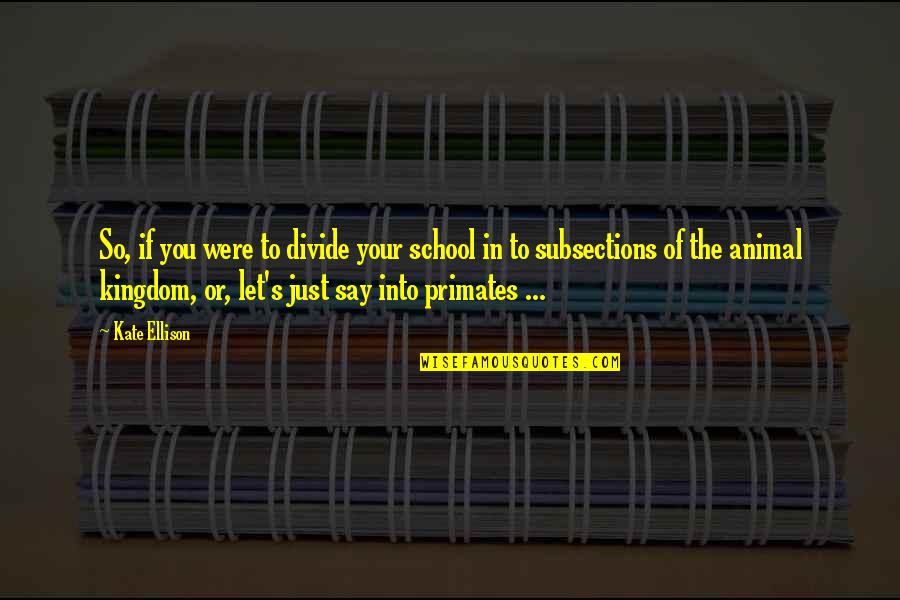 Just Say So Quotes By Kate Ellison: So, if you were to divide your school Just Say So Quotes By Kate Ellison: So, if you were to divide your school