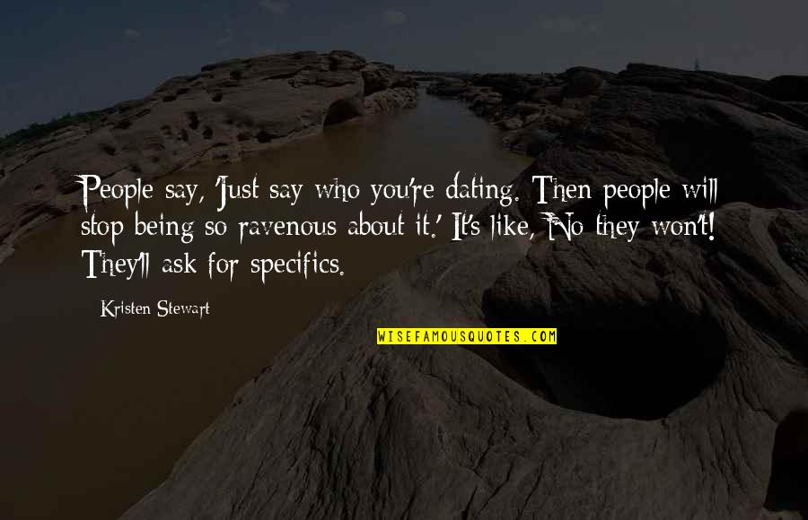 Just Say So Quotes By Kristen Stewart: People say, 'Just say who you're dating. Then Just Say So Quotes By Kristen Stewart: People say, 'Just say who you're dating. Then