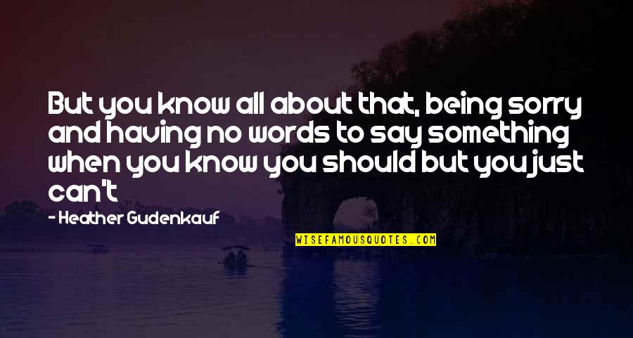 Just Say Something Quotes By Heather Gudenkauf: But you know all about that, being sorry