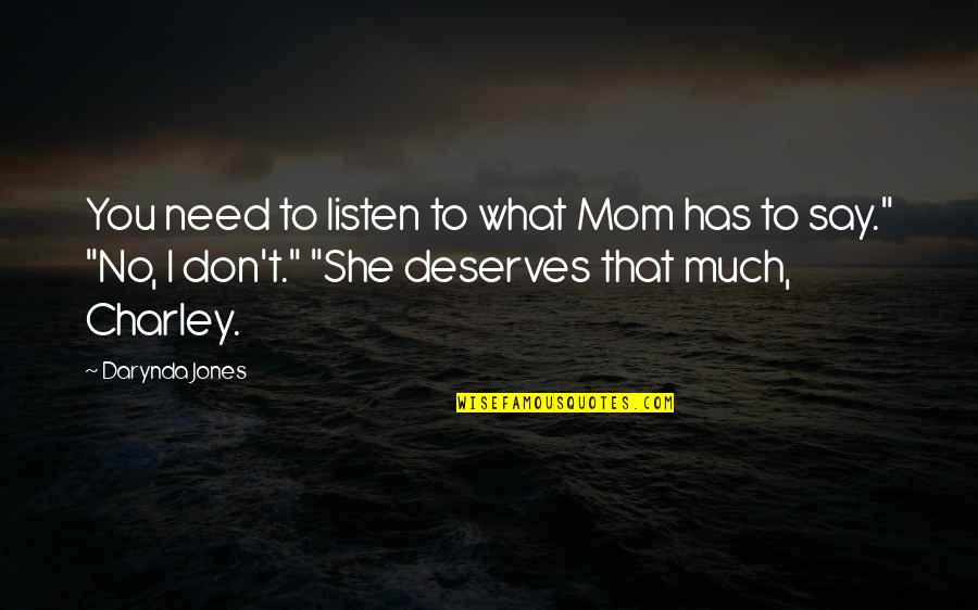 Just Say What You Need To Say Quotes By Darynda Jones: You need to listen to what Mom has