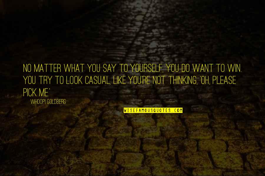 Just Say What You Want Quotes By Whoopi Goldberg: No matter what you say to yourself, you