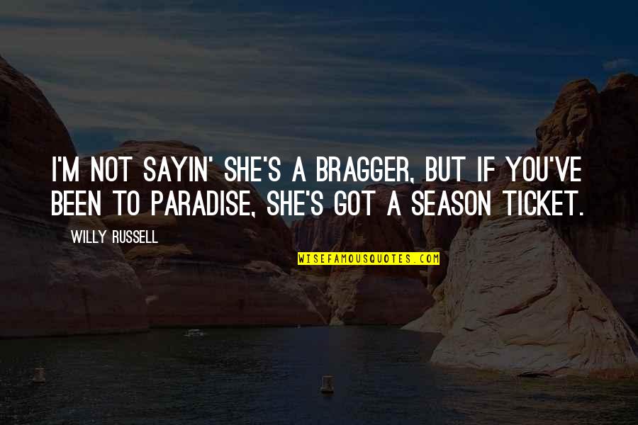 Just Sayin Quotes By Willy Russell: I'm not sayin' she's a bragger, but if