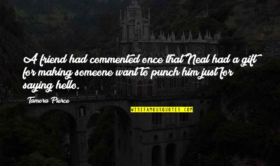 Just Saying Hello Quotes By Tamora Pierce: A friend had commented once that Neal had