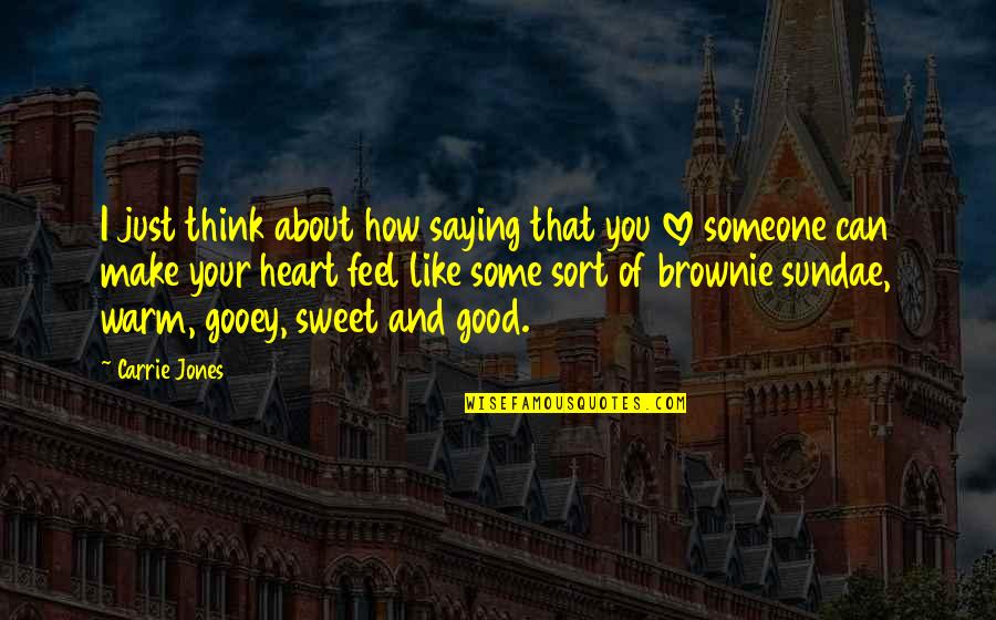 Just Saying How You Feel Quotes By Carrie Jones: I just think about how saying that you