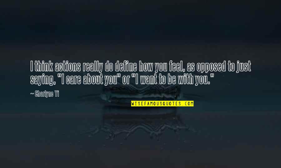 Just Saying How You Feel Quotes By Charlyne Yi: I think actions really do define how you Just Saying How You Feel Quotes By Charlyne Yi: I think actions really do define how you