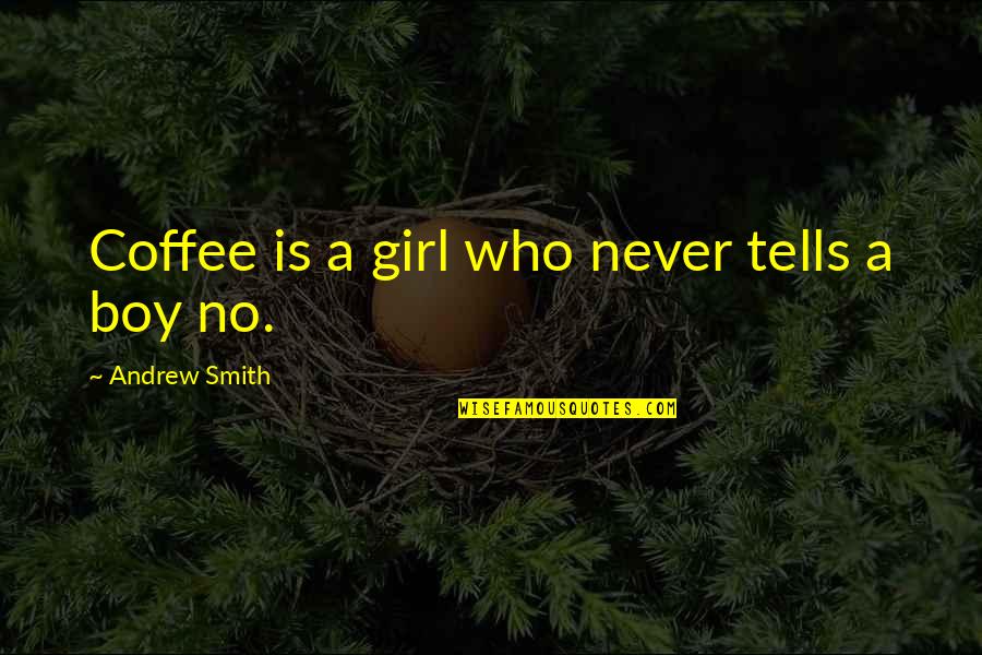 Just Saying I Love You Quotes By Andrew Smith: Coffee is a girl who never tells a