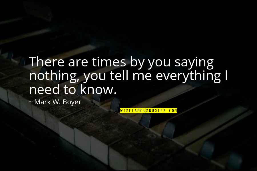 Just Saying I Love You Quotes By Mark W. Boyer: There are times by you saying nothing, you