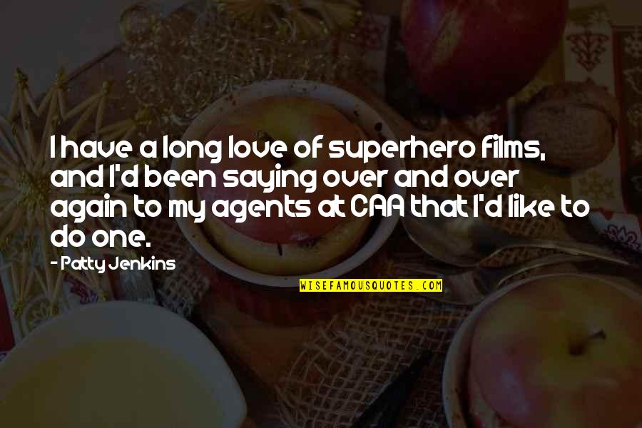 Just Saying I Love You Quotes By Patty Jenkins: I have a long love of superhero films, Just Saying I Love You Quotes By Patty Jenkins: I have a long love of superhero films,