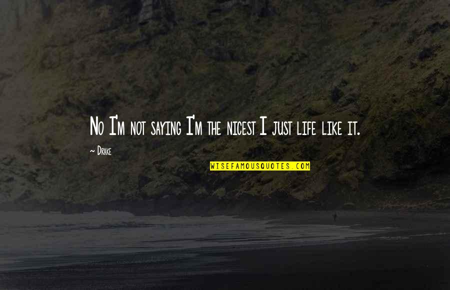 Just Saying It Quotes By Drake: No I'm not saying I'm the nicest I